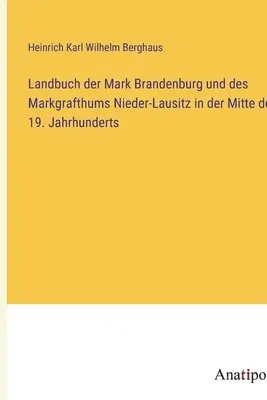 Heinrich Karl Wilhelm Berghaus - Landbuch der Mark Brandenburg und des Markgrafthums Nieder-Lausitz in der Mitte des 19. Jahrhunderts, Häftad. Tillgänglighet: Lägg i varukorg