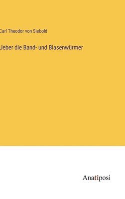 Carl Theodor Von Siebold - Ueber die Band- und Blasenwürmer, Inbunden