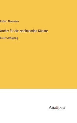 Robert Naumann - Archiv für die zeichnenden Künste, Inbunden
