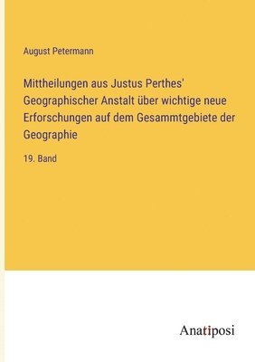 August Petermann - Mittheilungen aus Justus Perthes' Geographischer Anstalt über wichtige neue Erforschungen auf dem Gesammtgebiete der Geographie, Häftad