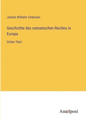 Johann Wilhelm Zinkeisen - Geschichte des osmanischen Reiches in Europa, Häftad