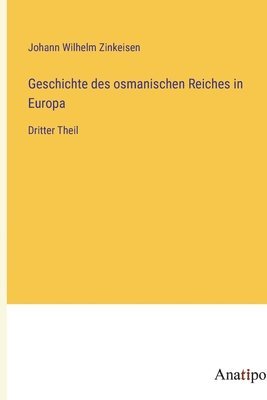 Johann Wilhelm Zinkeisen - Geschichte des osmanischen Reiches in Europa, Häftad