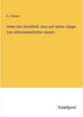 Ueber das Verh�ltni� Jesu und seiner J�nger zum alttestamentlichen Gesetz