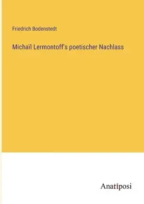 Friedrich Bodenstedt - Michaïl Lermontoff's poetischer Nachlass, Häftad. Tillgänglighet: Lägg i varukorg