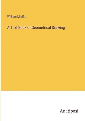 William Minifie - Text Book of Geometrical Drawing, Häftad. Tillgänglighet: Lägg i varukorg