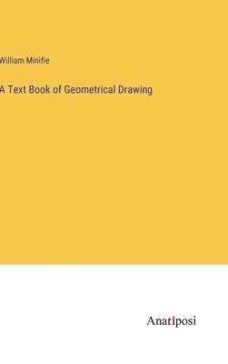 William Minifie - Text Book of Geometrical Drawing, Inbunden. Tillgänglighet: Lägg i varukorg