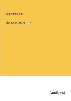 Homersham Cox - Session of 1871, Häftad. Tillgänglighet: Lägg i varukorg