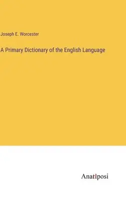 Joseph E Worcester - Primary Dictionary of the English Language, Inbunden. Tillgänglighet: Lägg i varukorg