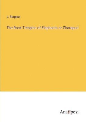 J Burgess - Rock-Temples of Elephanta or Gharapuri, Häftad