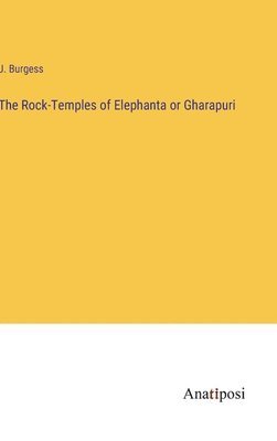 J Burgess - Rock-Temples of Elephanta or Gharapuri, Inbunden