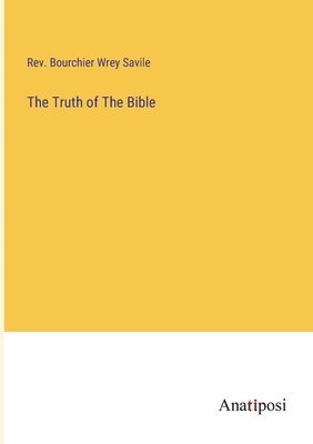 Bourchier Wrey Savile - Truth of The Bible, Häftad. Tillgänglighet: Lägg i varukorg