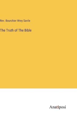 Bourchier Wrey Savile - Truth of The Bible, Inbunden. Tillgänglighet: Lägg i varukorg
