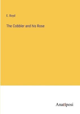 E Boyd - Cobbler and his Rose, Häftad. Tillgänglighet: Lägg i varukorg