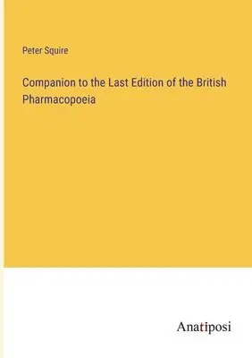 Peter Squire - Companion to the Last Edition of the British Pharmacopoeia, Häftad. Tillgänglighet: Lägg i varukorg