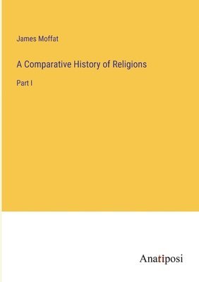 James Moffat - Comparative History of Religions, Häftad
