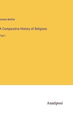 James Moffat - Comparative History of Religions, Inbunden