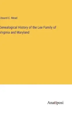 Edward C Mead - Genealogical History of the Lee Family of Virginia and Maryland, Inbunden. Tillgänglighet: Lägg i varukorg