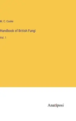 M C Cooke - Handbook of British Fungi, Inbunden. Tillgänglighet: Lägg i varukorg