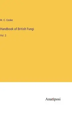 M C Cooke - Handbook of British Fungi, Inbunden. Tillgänglighet: Lägg i varukorg