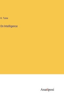 H Taine - On Intelligence, Inbunden