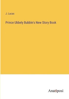 J Lucas - Prince Ubbely Bubble's New Story Book, Häftad