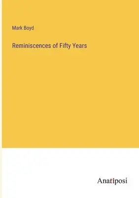 Mark Boyd - Reminiscences of Fifty Years, Häftad. Tillgänglighet: Lägg i varukorg