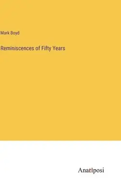 Mark Boyd - Reminiscences of Fifty Years, Inbunden. Tillgänglighet: Lägg i varukorg