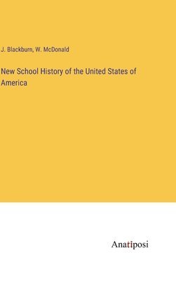J Blackburn, W McDonald - New School History of the United States of America, Inbunden. Tillgänglighet: Lägg i varukorg