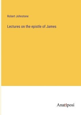Robert Johnstone - Lectures on the epistle of James, Häftad. Tillgänglighet: Lägg i varukorg