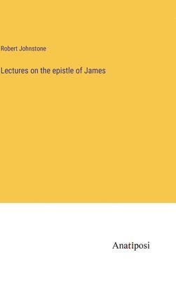 Robert Johnstone - Lectures on the epistle of James, Inbunden. Tillgänglighet: Lägg i varukorg