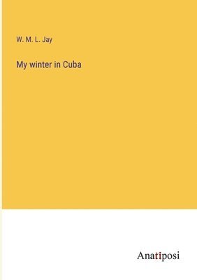W M L Jay - My winter in Cuba, Häftad