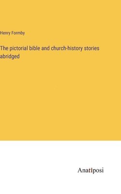 Henry Formby - pictorial bible and church-history stories abridged, Inbunden