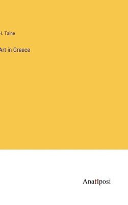 H Taine - Art in Greece, Inbunden