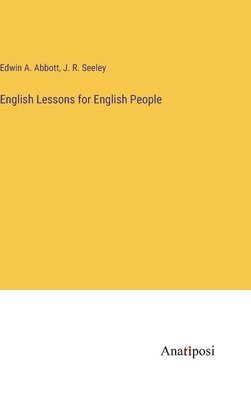 Edwin A Abbott, J R Seeley - English Lessons for English People, Inbunden