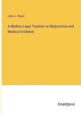 John J Elwell - Medico-Legal Treatise on Malpractice and Medical Evidence, Häftad. Tillgänglighet: Lägg i varukorg