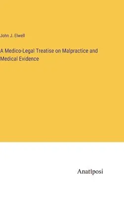 John J Elwell - Medico-Legal Treatise on Malpractice and Medical Evidence, Inbunden. Tillgänglighet: Lägg i varukorg
