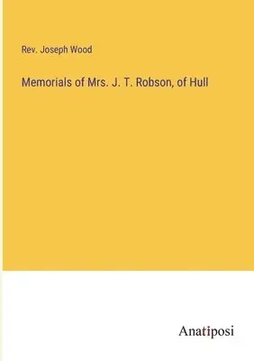 Joseph Wood - Memorials of Mrs. J. T. Robson, of Hull, Häftad. Tillgänglighet: Lägg i varukorg