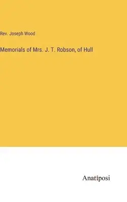 Joseph Wood - Memorials of Mrs. J. T. Robson, of Hull, Inbunden. Tillgänglighet: Lägg i varukorg