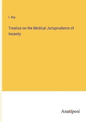Isaac Ray - Treatise on the Medical Jurisprudence of Insanity, Häftad. Tillgänglighet: Lägg i varukorg