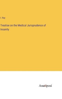 Isaac Ray - Treatise on the Medical Jurisprudence of Insanity, Inbunden. Tillgänglighet: Lägg i varukorg