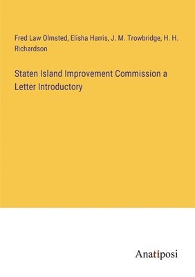 Fred Law Olmsted, Elisha Harris, J M Trowbridge - Staten Island Improvement Commission a Letter Introductory, Häftad