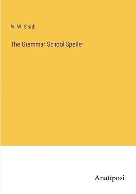 W W Smith - Grammar School Speller, Häftad