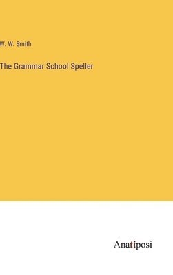 W W Smith - Grammar School Speller, Inbunden
