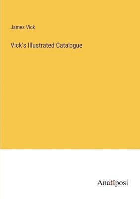 James Vick - Vick's Illustrated Catalogue, Häftad