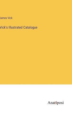 James Vick - Vick's Illustrated Catalogue, Inbunden