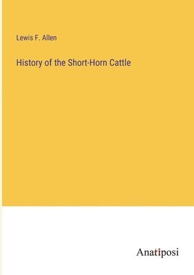 Lewis F Allen - History of the Short-Horn Cattle, Häftad. Tillgänglighet: Lägg i varukorg