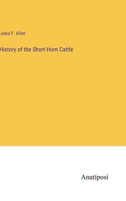 Lewis F Allen - History of the Short-Horn Cattle, Inbunden. Tillgänglighet: Lägg i varukorg