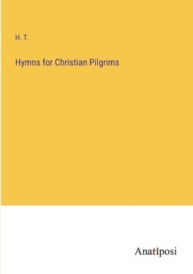H T - Hymns for Christian Pilgrims, Häftad. Tillgänglighet: Lägg i varukorg