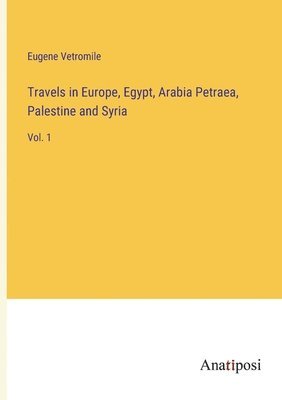 Eugene Vetromile - Travels in Europe, Egypt, Arabia Petraea, Palestine and Syria, Häftad. Tillgänglighet: Lägg i varukorg