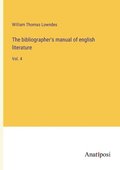 The bibliographer's manual of english literature: Vol. 4